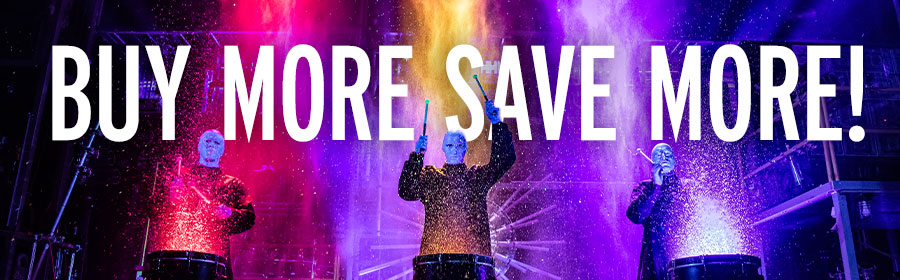 Buy More Save More with Blue Man Group Drumming